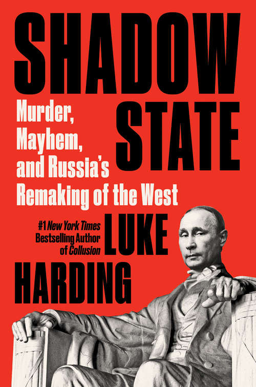 Book cover of Shadow State: Murder, Mayhem, and Russia's Remaking of the West