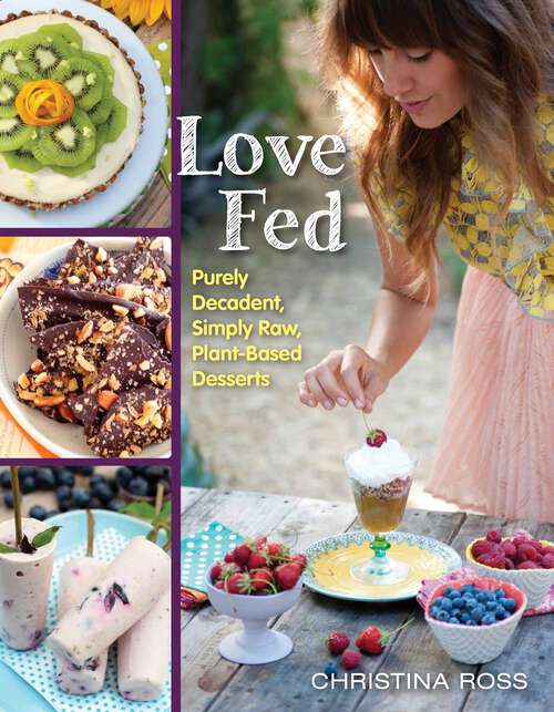 Book cover of Love Fed: Purely Decadent, Simply Raw, Plant-Based Desserts