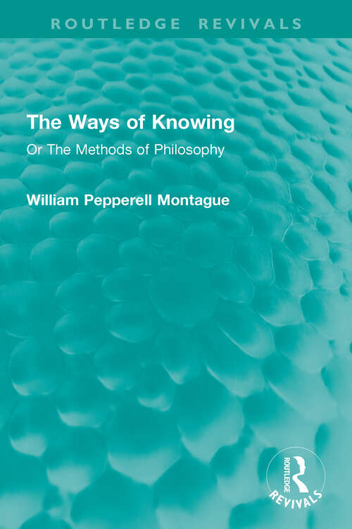 Book cover of The Ways of Knowing: Or The Methods of Philosophy (Routledge Revivals)