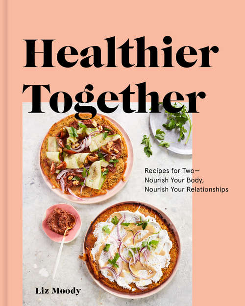 Book cover of Healthier Together: Recipes for Two--Nourish Your Body, Nourish Your Relationships