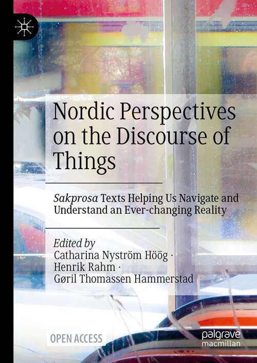 Book cover of Nordic Perspectives on the Discourse of Things: Sakprosa Texts Helping Us Navigate and Understand an Ever-changing Reality (1st ed. 2023)