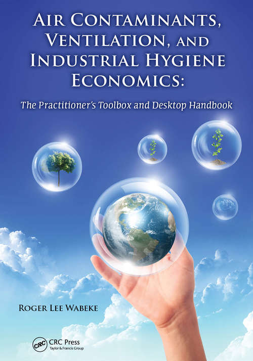 Book cover of Air Contaminants, Ventilation, and Industrial Hygiene Economics: The Practitioner's Toolbox and Desktop Handbook (1)