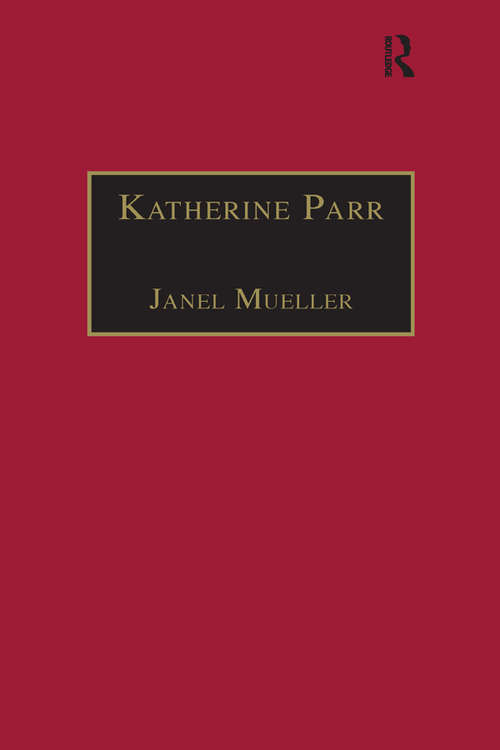 Book cover of Katherine Parr: Printed Writings 1500–1640: Series 1, Part One, Volume 3 (The Early Modern Englishwoman: A Facsimile Library of Essential Works & Printed Writings, 1500-1640: Series I, Part One)