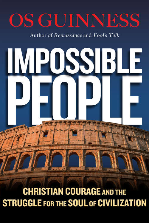 Book cover of Impossible People: Christian Courage and the Struggle for the Soul of Civilization