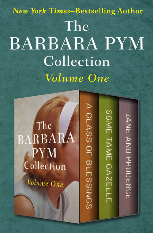 Book cover of The Barbara Pym Collection Volume One: A Glass of Blessings, Some Tame Gazelle, and Jane and Prudence (Digital Original)