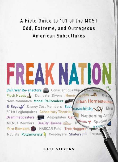 Book cover of Freak Nation: A Field Guide to 101 of the Most Odd, Extreme, and Outrageous American Subcultures