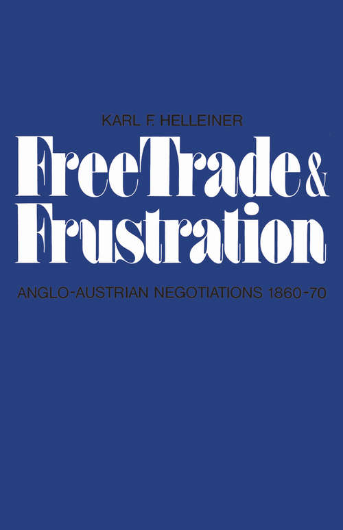 Book cover of Free Trade and Frustration: Anglo-Austrian Negotiations 1860-70