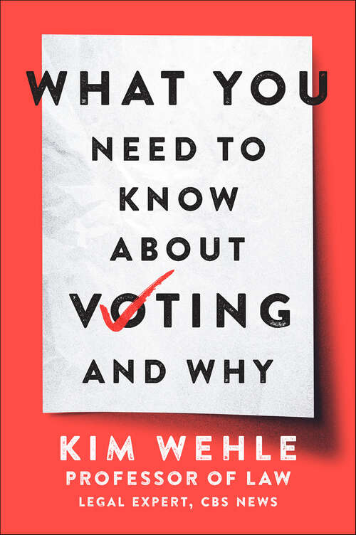 Book cover of What You Need to Know About Voting—and Why (Legal Expert Series)