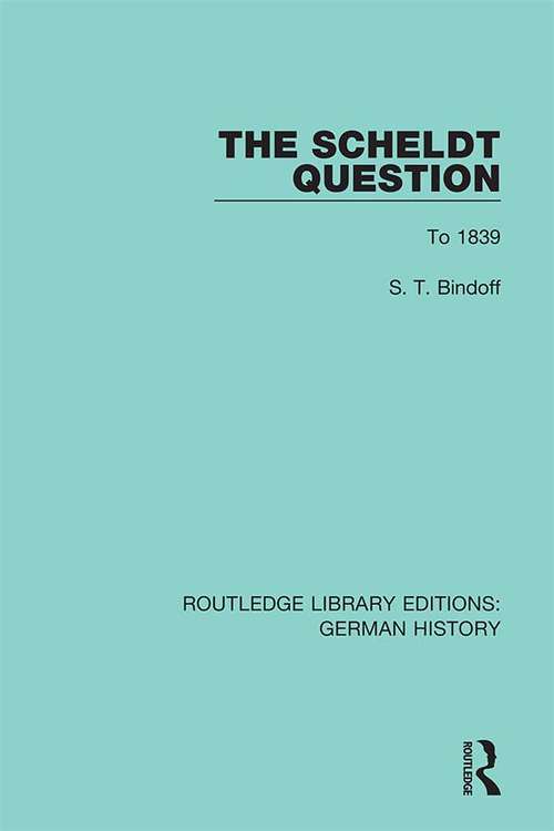 Book cover of The Scheldt Question: To 1839 (Routledge Library Editions: German History #4)