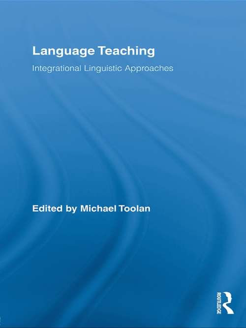 Book cover of Language Teaching: Integrational Linguistic Approaches (Routledge Advances in Communication and Linguistic Theory)