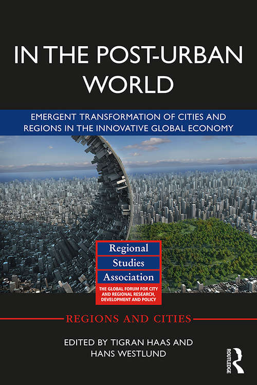 Book cover of In The Post-Urban World: Emergent Transformation of Cities and Regions in the Innovative Global Economy (Regions and Cities)