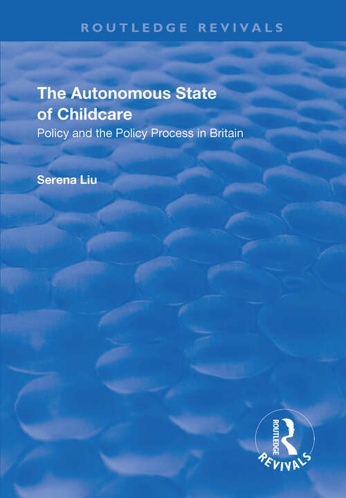 Book cover of The Autonomous State of Childcare: Policy and the Policy Process in Britain (Routledge Revivals)