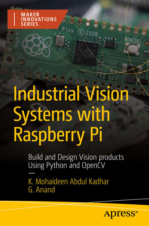 Book cover of Industrial Vision Systems with Raspberry Pi: Build and Design Vision products Using Python and OpenCV (First Edition) (Maker Innovations Series)