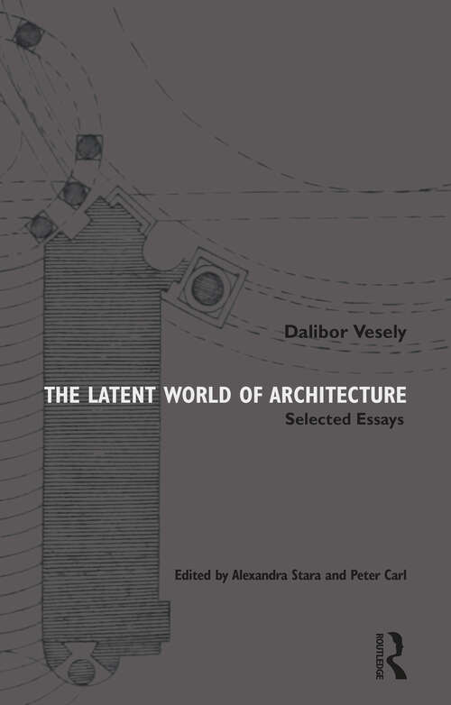 Book cover of The Latent World of Architecture: Selected Essays