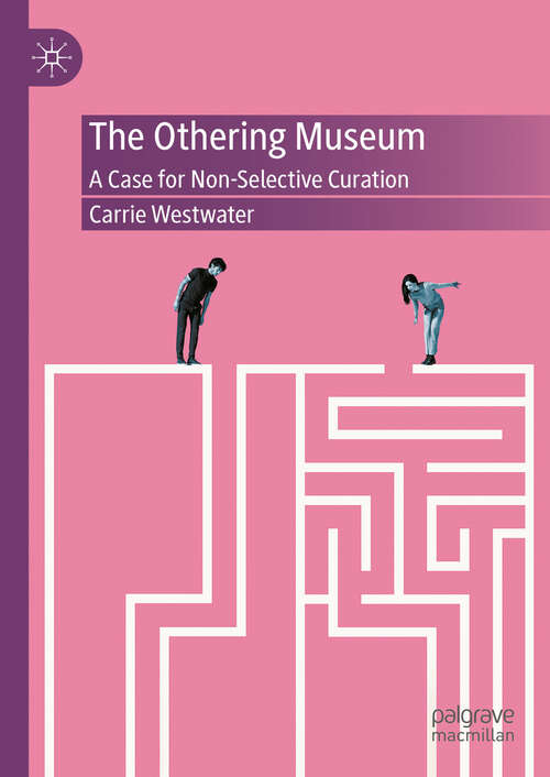 Book cover of The Othering Museum: A Case for Non-Selective Curation (2024)
