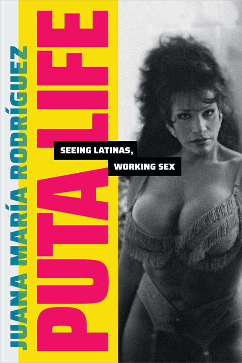 Book cover of Puta Life: Seeing Latinas, Working Sex (Dissident Acts)