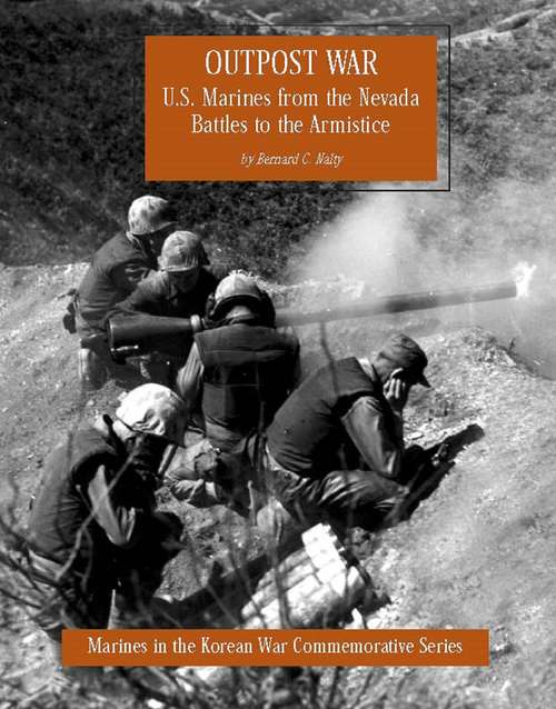 Book cover of Outpost War: U.S. Marines From The Nevada Battles To The Armistice [Illustrated Edition] (Marines In The Korean War Commemorative Series #5)