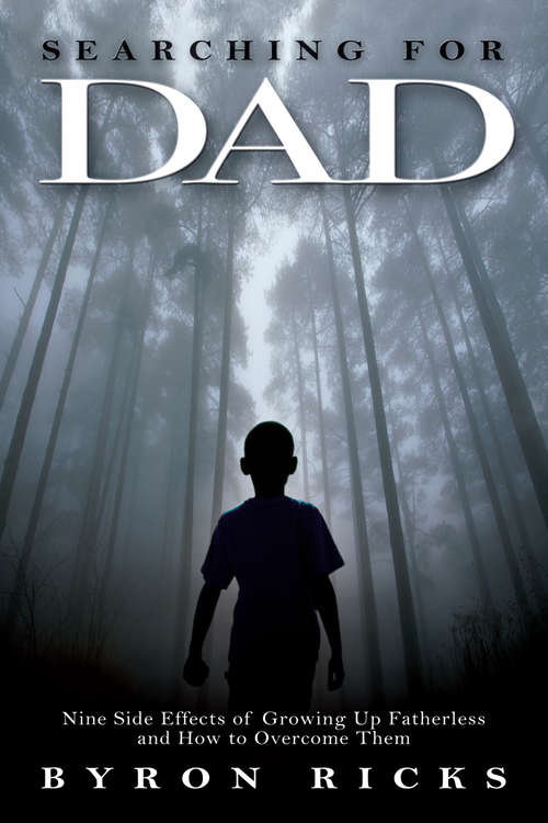 Book cover of Searching for Dad: Nine Side-Effects of Growing Up Fatherless and How to Overcome Them (Searching For Dad Ser.)