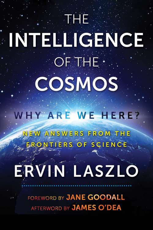 Book cover of The Intelligence of the Cosmos: Why Are We Here? New Answers from the Frontiers of Science