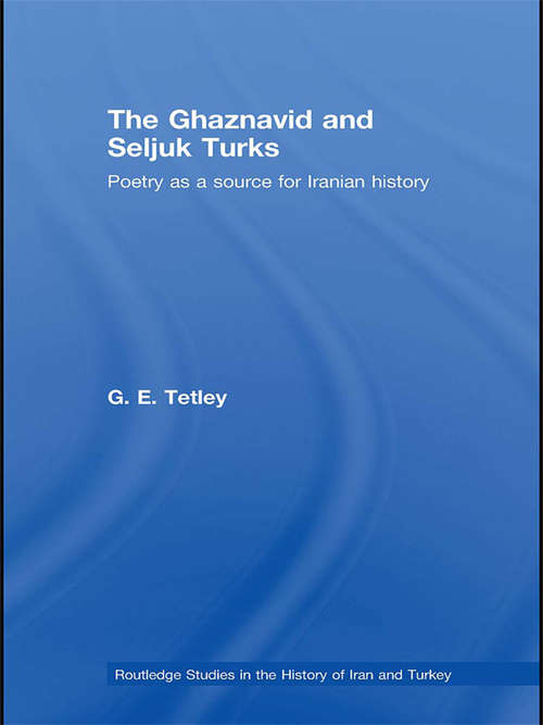 Book cover of The Ghaznavid and Seljuk Turks: Poetry as a Source for Iranian History (Routledge Studies in the History of Iran and Turkey)