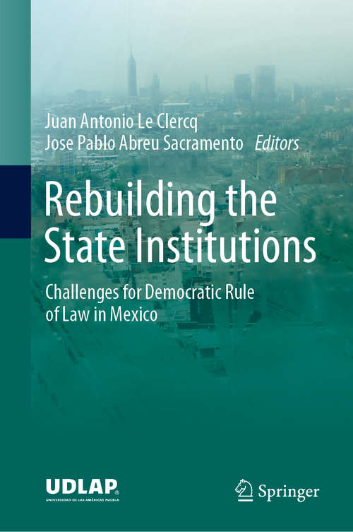 Book cover of Rebuilding the State Institutions: Challenges for Democratic Rule of Law in Mexico (1st ed. 2020)