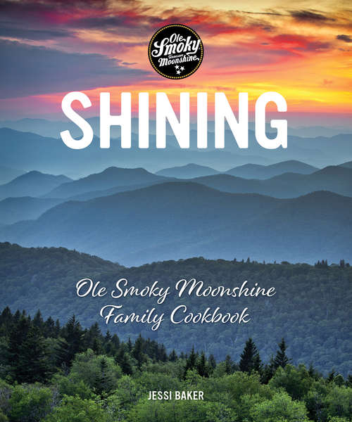 Book cover of Shining: Ole Smoky Moonshine Family Cookbook