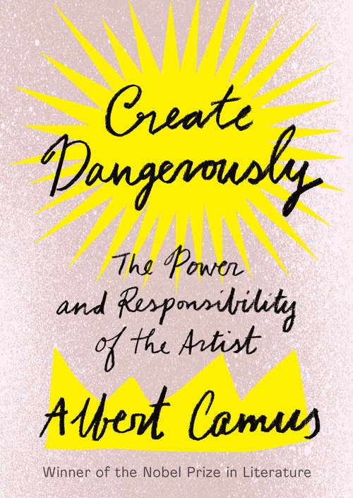 Book cover of Create Dangerously: The Power and Responsibility of the Artist