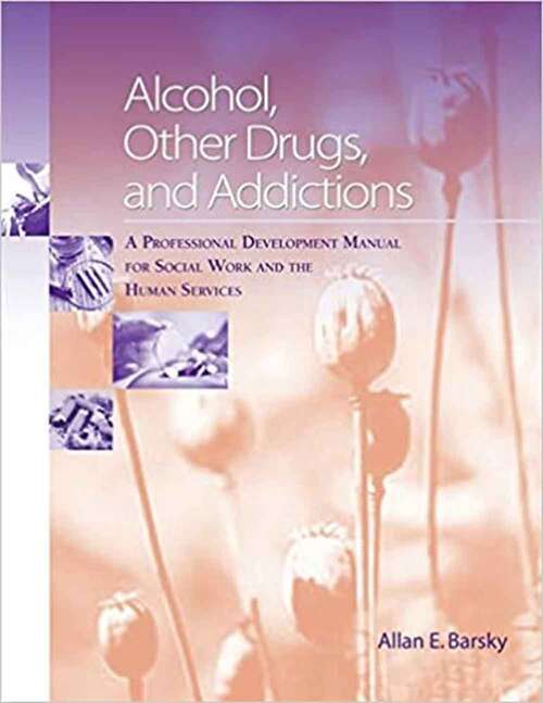 Book cover of Alcohol, Other Drugs and Addictions: A Professional Development Manual for Social Work and the Human Services