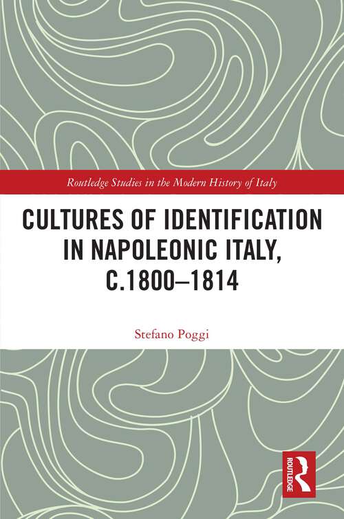 Book cover of Cultures of Identification in Napoleonic Italy, c.1800–1814 (Routledge Studies in the Modern History of Italy)
