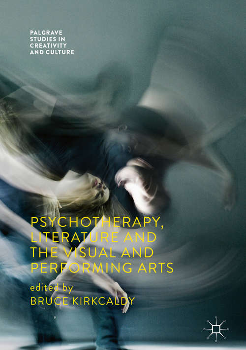 Book cover of Psychotherapy, Literature and the Visual and Performing Arts (1st ed. 2018) (Palgrave Studies in Creativity and Culture)