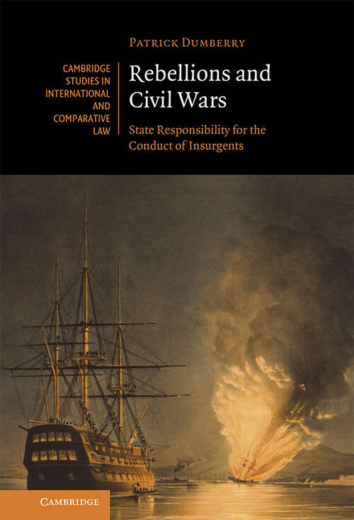 Book cover of Rebellions and Civil Wars: State Responsibility for the Conduct of Insurgents (Cambridge Studies in International and Comparative Law)