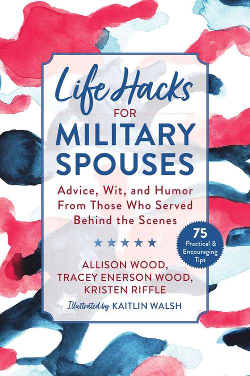 Book cover of Life Hacks for Military Spouses: Advice, Wit, and Humor from Those Who Served Behind the Scenes