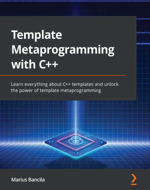 Book cover of Template Metaprogramming with C++: Learn everything about C++ templates and unlock the power of template metaprogramming