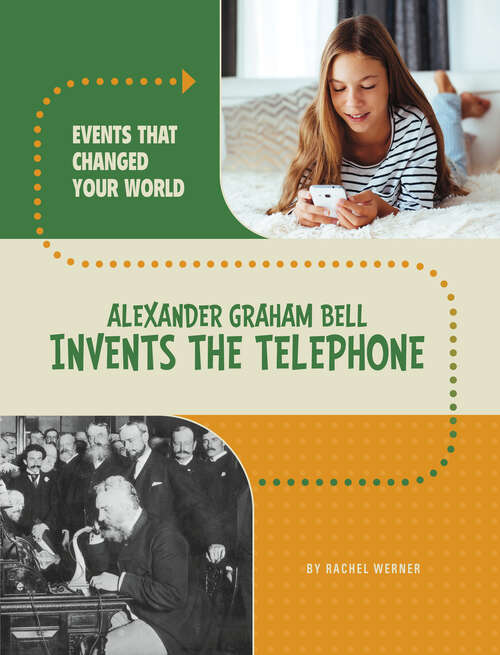 Book cover of Alexander Graham Bell Invents the Telephone (Events That Changed Your World Ser.)