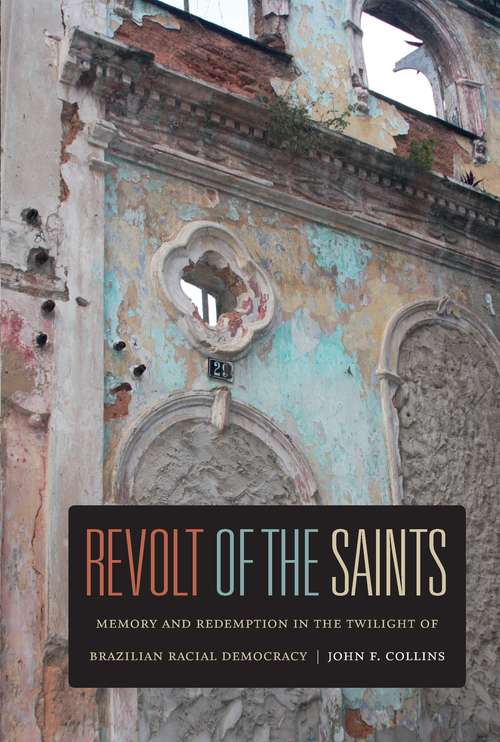 Book cover of Revolt of the Saints: Memory and Redemption in the Twilight of Brazilian Racial Democracy