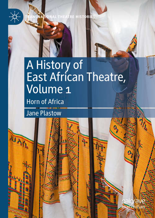 Book cover of A History of East African Theatre, Volume 1: Horn of Africa (1st ed. 2020) (Transnational Theatre Histories)