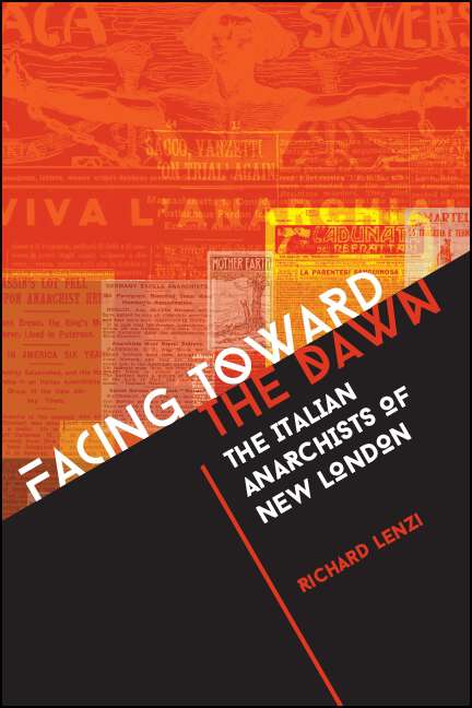 Book cover of Facing toward the Dawn: The Italian Anarchists of New London (SUNY series in Italian/American Culture)