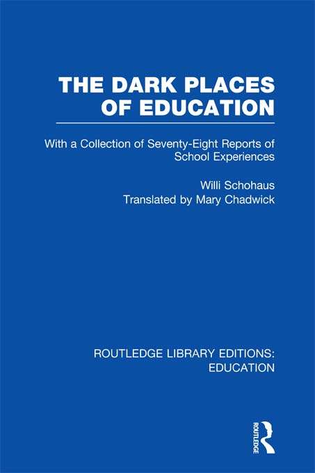 Book cover of The Dark Places of Education: With a Collection of Seventy-Eight Reports of School Experiences (Routledge Library Editions: Education)