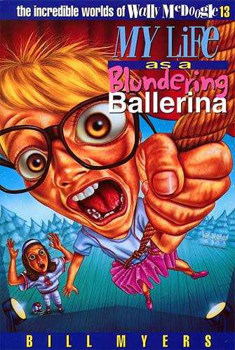 Book cover of My Life as a Blundering Ballerina (The Incredible Worlds of Wally McDoogle #13)