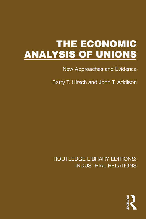 Book cover of The Economic Analysis of Unions: New Approaches and Evidence (Routledge Library Editions: Industrial Relations)