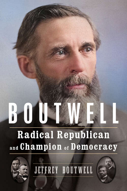 Book cover of Boutwell: Radical Republican and Champion of Democracy