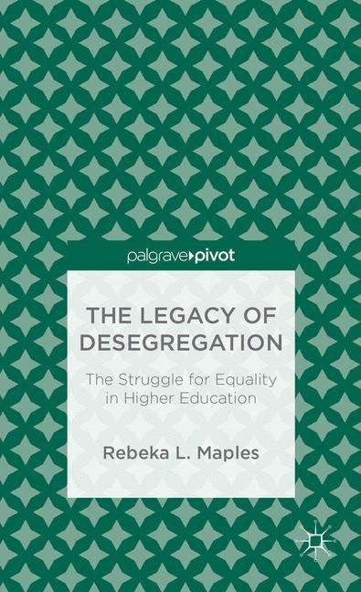 Book cover of The Legacy of Desegregation: The Struggle for Equality in Higher Education