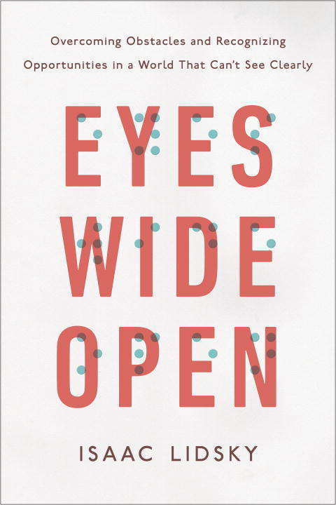 Book cover of Eyes Wide Open: Overcoming Obstacles and Recognizing Opportunities in a World That Can't See Clearly