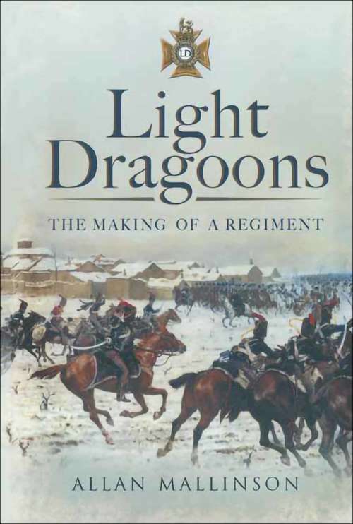 Book cover of Light Dragoons: The Making of a Regiment (2)