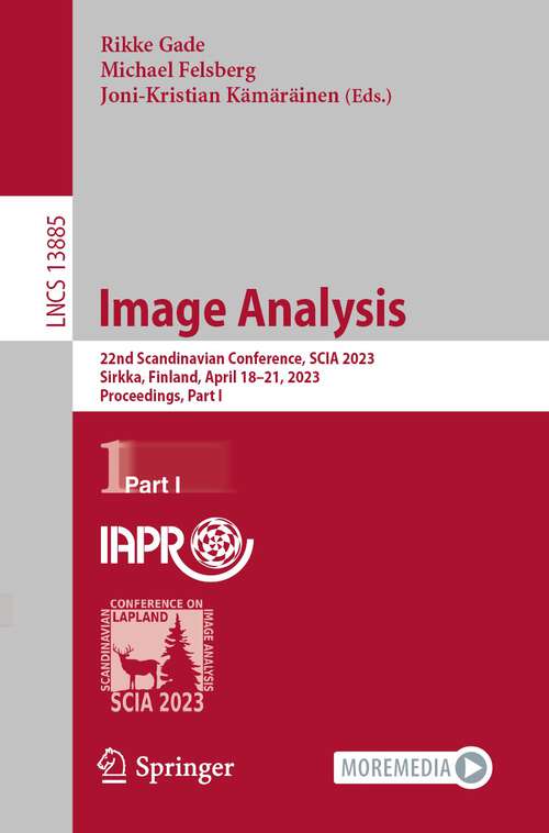 Book cover of Image Analysis: 23rd Scandinavian Conference, SCIA 2023, Sirkka, Finland, April 18–21, 2023, Proceedings, Part I (1st ed. 2023) (Lecture Notes in Computer Science #13885)