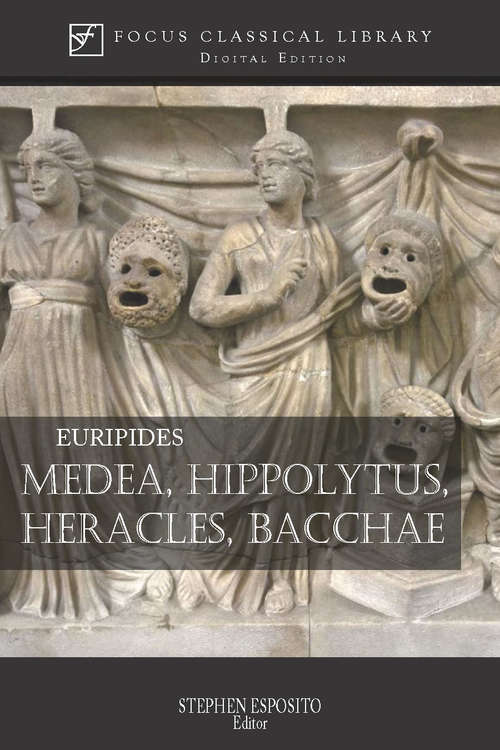 Book cover of Medea, Hippolytus, Heracles, Bacchae: Four Plays