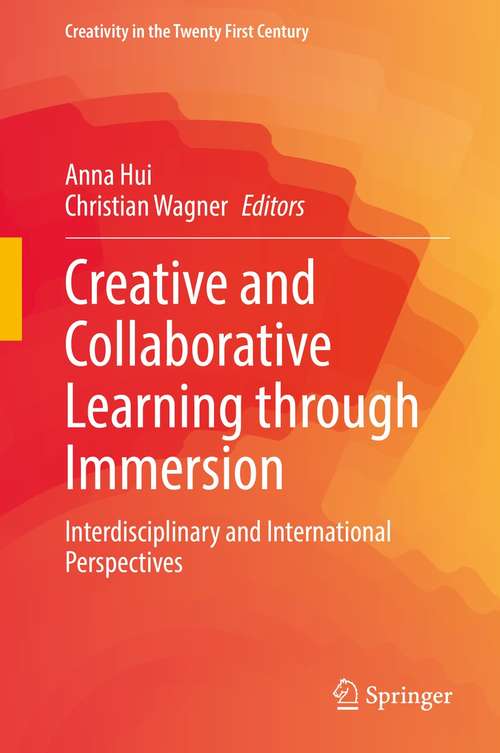 Book cover of Creative and Collaborative Learning through Immersion: Interdisciplinary and International Perspectives (1st ed. 2021) (Creativity in the Twenty First Century)