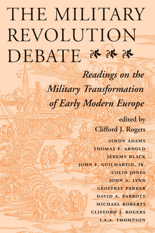 Book cover of The Military Revolution Debate: Readings on the Military Transformation of Early Modern Europe (History and Warfare)