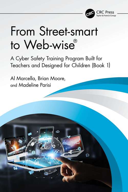 Book cover of From Street-smart to Web-wise®: A Cyber Safety Training Program Built for Teachers and Designed for Children (Book 1)