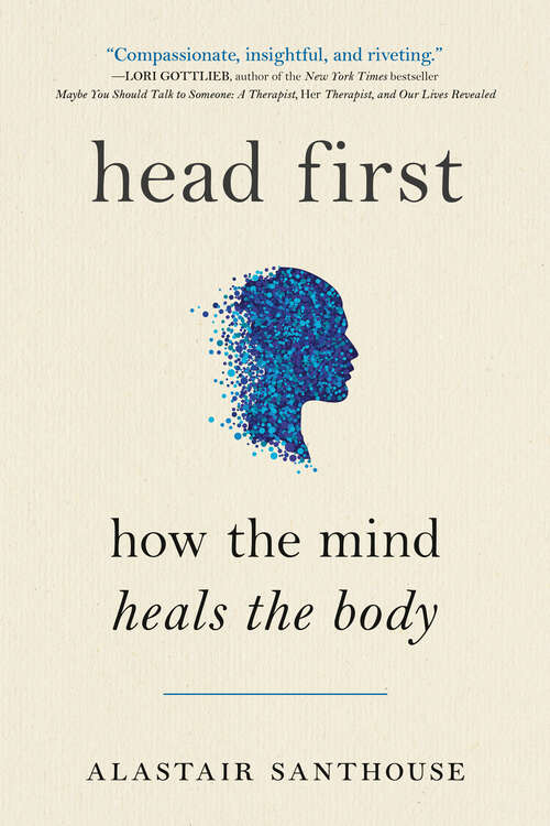 Book cover of Head First: How The Mind Heals The Body